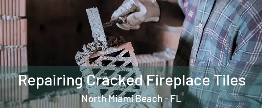  Repairing Cracked Fireplace Tiles North Miami Beach - FL