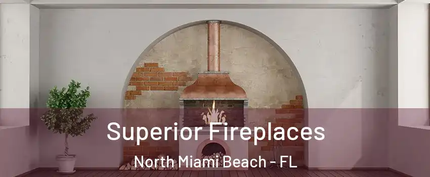  Superior Fireplaces North Miami Beach - FL